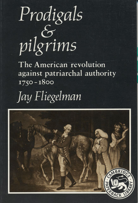 Cover image for Prodigals and pilgrims: the American revolution against patriarchal authority, 1750-1800