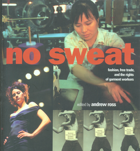 Cover image for No sweat: fashion, free trade, and the rights of garment workers