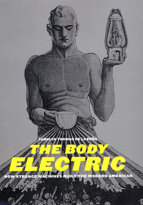 Cover image for The body electric: how strange machines built the modern American