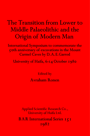 Cover image for The Transition from Lower to Middle Palaeolithic and the Origins of Modern Man: International Symposium to commemorate the 50th anniversary of excavations in the Mount Carmel Caves by D.A.E. Garrod: University of Haifa 6-14 October 1980