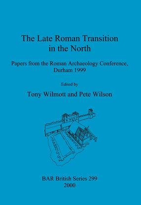 Cover image for The Late Roman Transition in the North: Papers from the Roman Archaeology Conference, Durham 1999