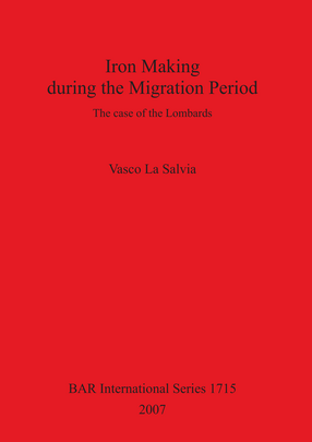 Cover image for Iron Making during the Migration Period: The case of the Lombards