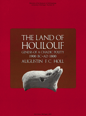 Cover image for The Land of Houlouf: Genesis of a Chadic Polity, 1900 B.C.–A.D. 1800