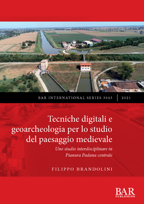 Cover image for Tecniche digitali e geoarcheologia per lo studio del paesaggio medievale: Uno studio interdisciplinare in Pianura Padana centrale