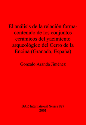 Cover image for El análisis de la relación forma-contenido de los conjuntos cerámicos del yacimiento arqueológico del Cerro de la Encina (Granada, España)
