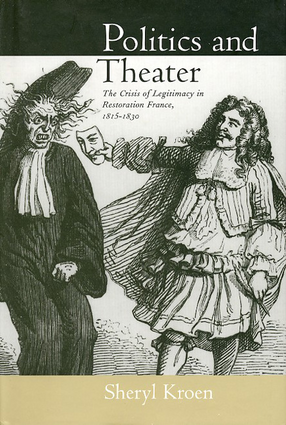 Cover image for Politics and theater: the crisis of legitimacy in restoration France, 1815-1830