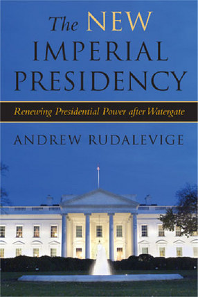 Cover image for The New Imperial Presidency: Renewing Presidential Power after Watergate