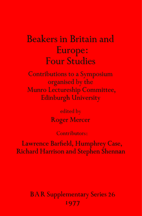 Cover image for Beakers in Britain and Europe: Four Studies: Contributions to a Symposium organised by the Munro Lectureship Committee, Edinburgh University