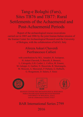 Cover image for Tang-e Bolaghi (FARS), Sites TB76 and TB77: Rural Settlements of the Achaemenid and Post-Achaemenid Periods: Report of the archaeological rescue excavations carried out in 2005 and 2006 by the joint Iranian-Italian mission of the Iranian Center for Archaeological Research and the University of Bologna, with the collaboration of IsIAO, Italy